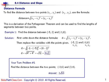 8.4 Distance and Slope BobsMathClass.Com Copyright © 2010 All Rights Reserved. 1 This is a derivation of the Pythagorean Theorem and can be used to find.