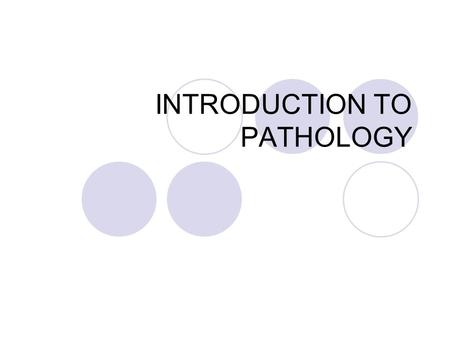 INTRODUCTION TO PATHOLOGY