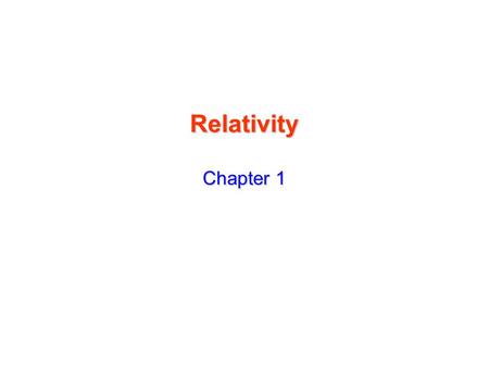 Relativity Chapter 1. A Brief Overview of Modern Physics 20 th Century revolution: - 1900 Max Planck Basic ideas leading to Quantum theory Basic ideas.