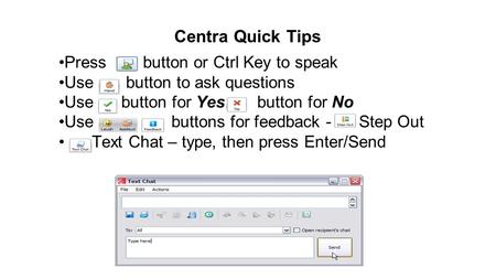 Centra Quick Tips Press button or Ctrl Key to speak