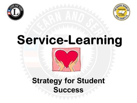 Service-Learning Strategy for Student Success. What is Service-Learning? Service Learning is... an instructional strategy teachers use to facilitate students.