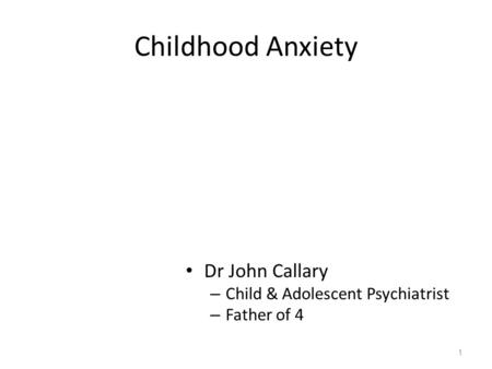 Childhood Anxiety Dr John Callary Child & Adolescent Psychiatrist