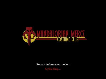 Recruit information node… Uploading… The mission of the Mandalorian Mercs is 3 fold: 1. To celebrate and share our love for Star Wars, and the Mandalorian.