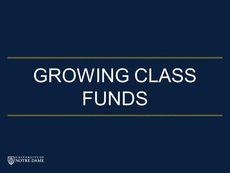 GROWING CLASS FUNDS. AGENDA H ISTORY P URPOSE A DVANTAGES T AX I MPLICATIONS F UNDRAISING GUIDELINES P ROCESS P AYMENTS & EXPENSE PROCEDURE C LASS OF.