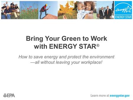 Bring Your Green to Work with ENERGY STAR®