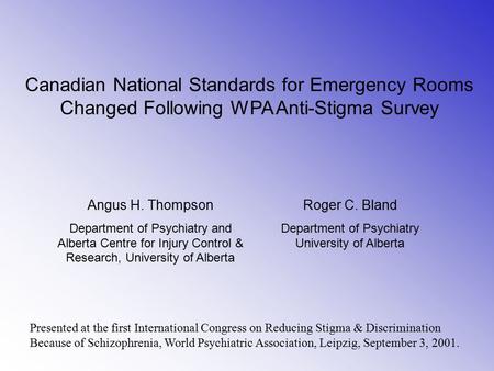 Canadian National Standards for Emergency Rooms Changed Following WPA Anti-Stigma Survey Angus H. Thompson Department of Psychiatry and Alberta Centre.