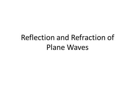 Reflection and Refraction of Plane Waves