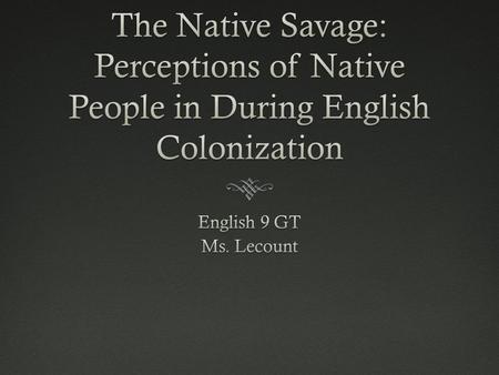 A frightening image helped promote support in the slaying and subjugation of Native Americans.