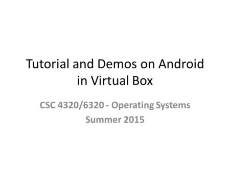 Tutorial and Demos on Android in Virtual Box