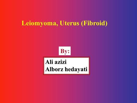 Leiomyoma, Uterus (Fibroid)