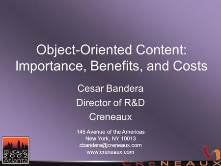 Object-Oriented Content: Importance, Benefits, and Costs Cesar Bandera Director of R&D Creneaux 145 Avenue of the Americas New York, NY 10013