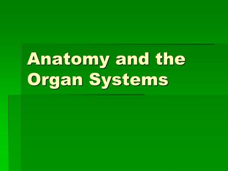 Anatomy and the Organ Systems. Anatomy – the study of the structure of an organism  Recall… Animals are multicellular organisms with specialized cells.