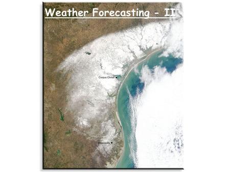 Weather Forecasting - II. Review The forecasting of weather by high-speed computers is known as numerical weather prediction. Mathematical models that.