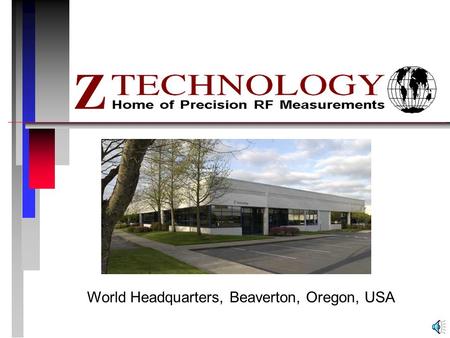 World Headquarters, Beaverton, Oregon, USA Our business n Design and Manufacture of RF coverage measurement and mapping instrumentation n Emphasis on.