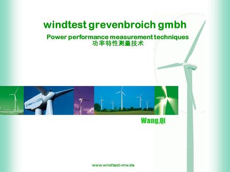 Www.windtest-nrw.de windtest grevenbroich gmbh Wang,Qi Power performance measurement techniques 功率特性测量技术.