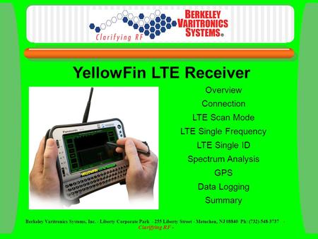 Overview Connection LTE Scan Mode LTE Single Frequency LTE Single ID Spectrum Analysis GPS Data Logging Summary YellowFin LTE Receiver Berkeley Varitronics.