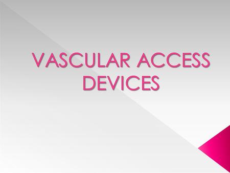  Introduced in early 1980s  Allow medications to be delivered directly into larger veins  Less likely to clot  Can be left in for longer periods of.