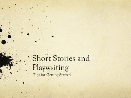 Short Stories and Playwriting Tips for Getting Started.