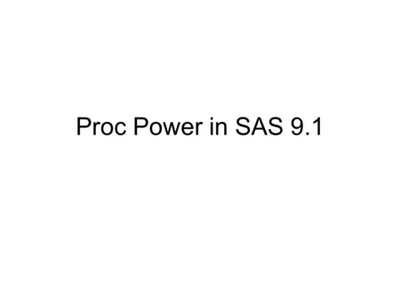 Proc Power in SAS 9.1. Outline Sample size and power calculations Customizing plots of power function ODS Tables.