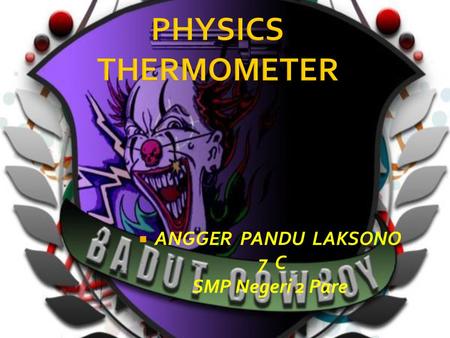  ANGGER PANDU LAKSONO 7 C SMP Negeri 2 Pare.  Between MERCURY THERMOMETER and ALCOHOL THERMOMETER from the ADVANTAGES and DISADVANTAGES are :