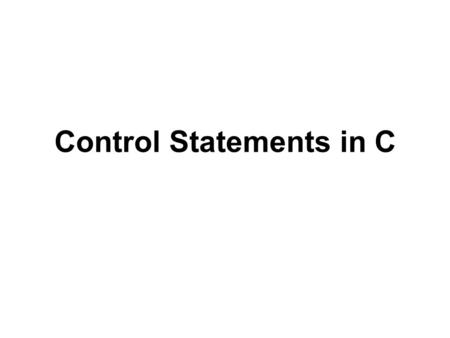 Control Statements in C. C Keywords autodoubleintstruct breakelselongswitch caseenumregistertypedef charexternreturnunion constfloatshortunsigned continueforsignedvoid.