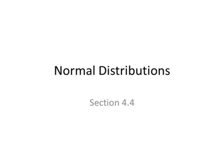 Normal Distributions Section 4.4. Normal Distribution Function Among all the possible probability density functions, there is an important class of functions.