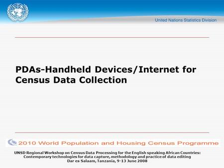 UNSD Regional Workshop on Census Data Processing for the English speaking African Countries: Contemporary technologies for data capture, methodology and.