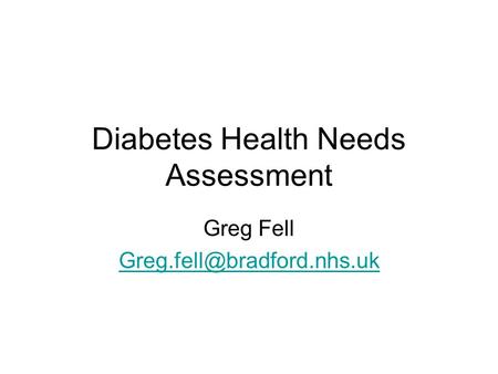 Diabetes Health Needs Assessment Greg Fell