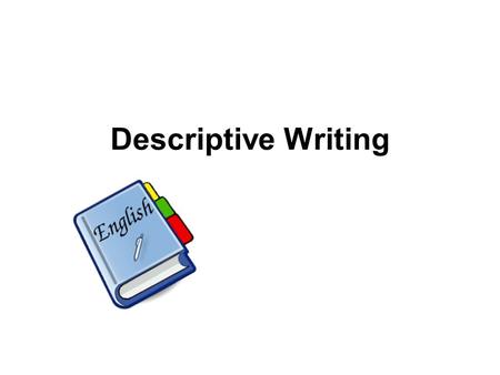 Descriptive Writing.