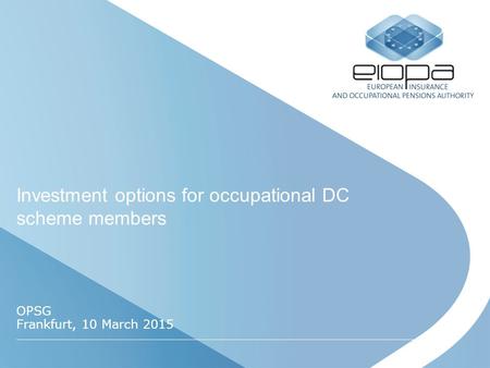 Investment options for occupational DC scheme members OPSG Frankfurt, 10 March 2015.