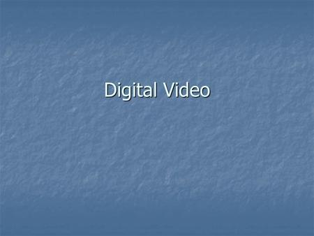 Digital Video. Areas of interest Desktop DV output technologies Desktop DV output technologies Software and hardware codecs Software and hardware codecs.