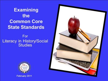 February 2011 Examining the Common Core State Standards For Literacy in History/Social Studies.