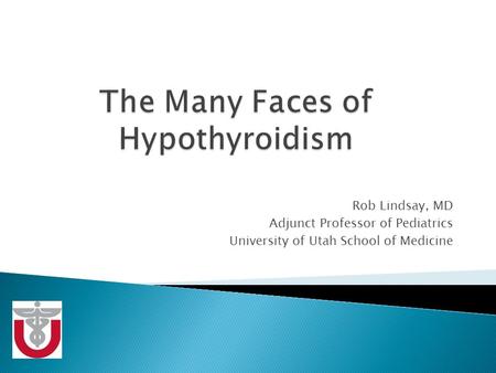 Rob Lindsay, MD Adjunct Professor of Pediatrics University of Utah School of Medicine.