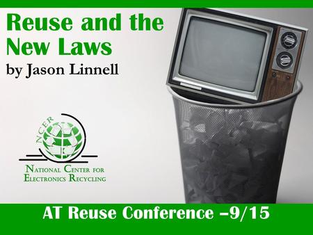 AT Reuse Conference –9/15 Reuse and the New Laws by Jason Linnell.