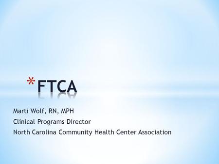 FTCA Marti Wolf, RN, MPH Clinical Programs Director