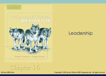 Leadership Leadership is critically important to any organization’s success, and Chapter 16 will shed light on this complex subject by covering the following.