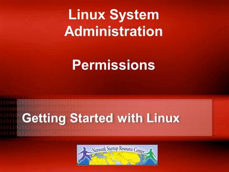 Getting Started with Linux Linux System Administration Permissions.