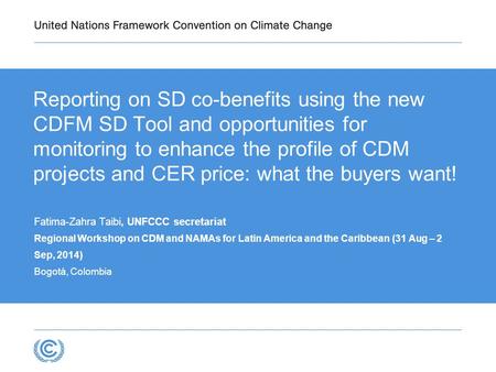 Reporting on SD co-benefits using the new CDFM SD Tool and opportunities for monitoring to enhance the profile of CDM projects and CER price: what the.