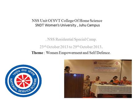 NSS Unit Of SVT College Of Home Science SNDT Women’s University, Juhu Campus. NSS Residential Special Camp. 23 rd October 2013 to 29 th October 2013. Theme.