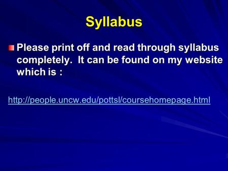 Syllabus Please print off and read through syllabus completely. It can be found on my website which is :