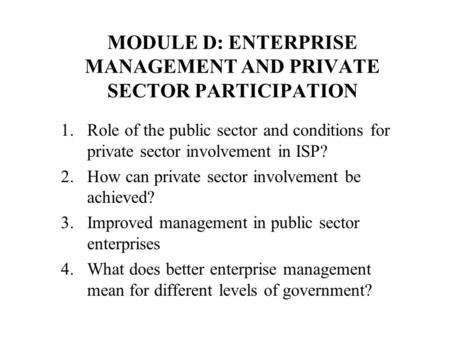 MODULE D: ENTERPRISE MANAGEMENT AND PRIVATE SECTOR PARTICIPATION