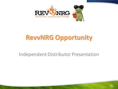 RevvNRG Opportunity Independent Distributor Presentation.