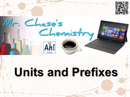 Units and Prefixes. Common Units The units we use represent different kinds of scientific measurements. Common measurements (unit types) are: time, distance,