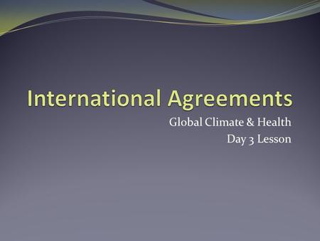 Global Climate & Health Day 3 Lesson. Objectives Review environmental issues facing the global community. Differentiate between developed and developing.