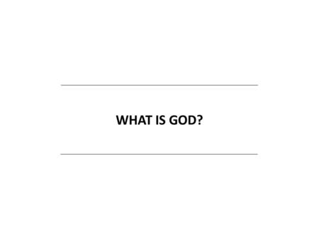 WHAT IS GOD?. Knowledge changes our perception of the world.