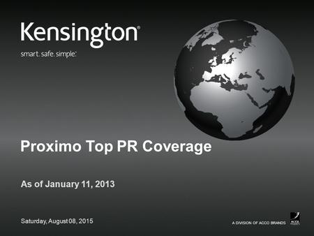 A DIVISION OF ACCO BRANDS Proximo Top PR Coverage As of January 11, 2013 Saturday, August 08, 2015.