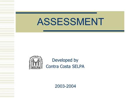 ASSESSMENT Developed by Contra Costa SELPA 2003-2004.