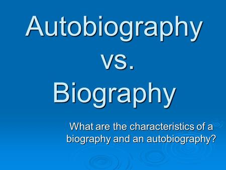 Autobiography vs. Biography