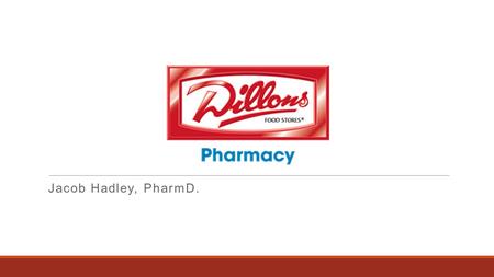 Jacob Hadley, PharmD.. About Jacob  Graduated from the University of Kansas School of Pharmacy in 2012  Staff Pharmacist from 2012 to 2014  Patient.