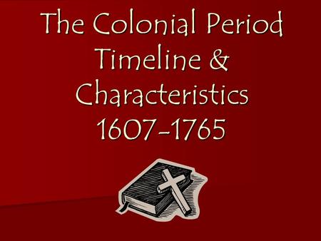 The Colonial Period Timeline & Characteristics